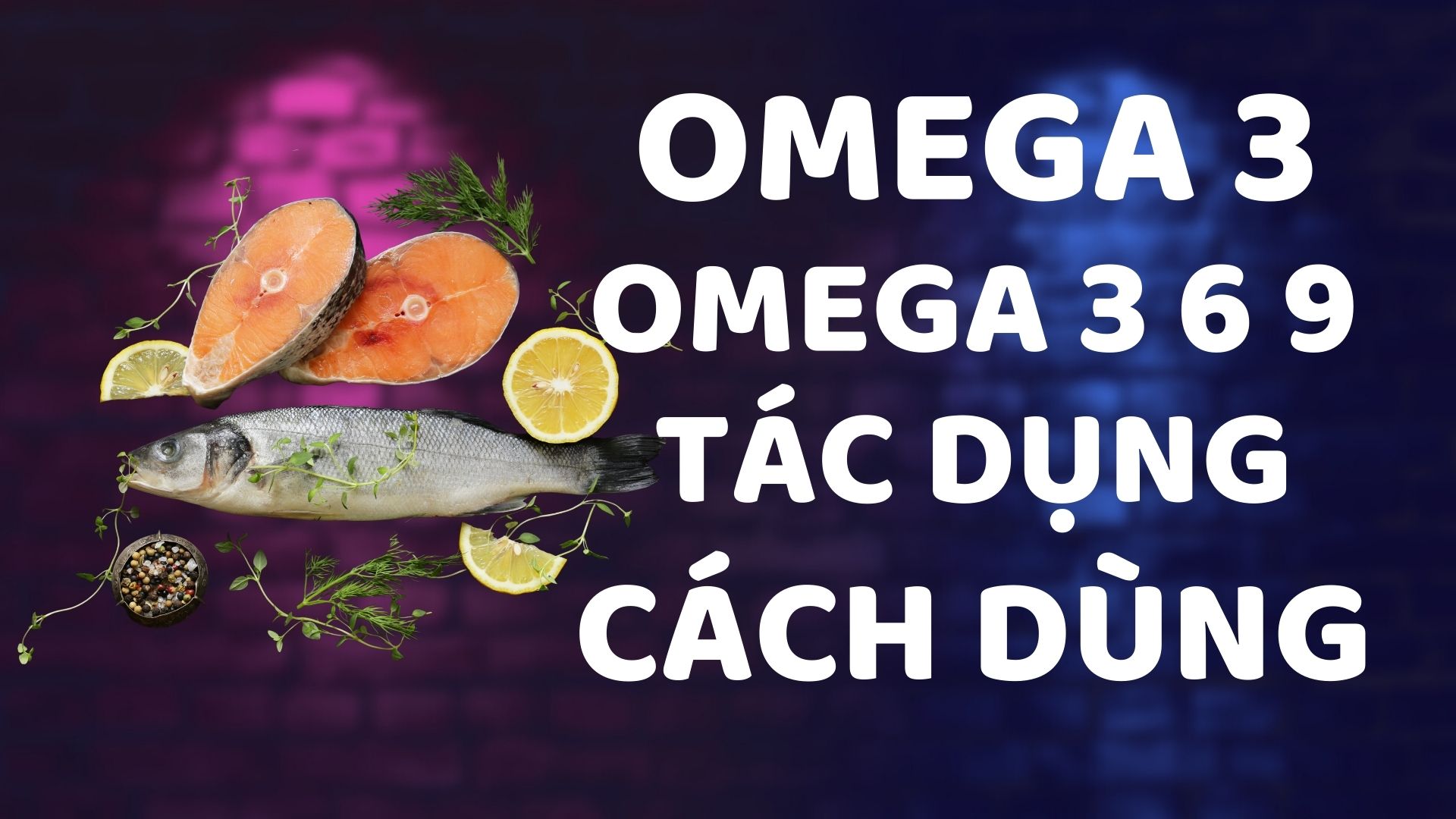 Omega 3, omega 3 có tác dụng gì
