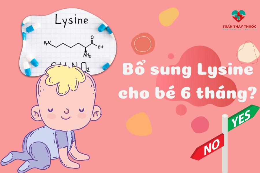 Có nên bổ sung lysine cho bé 6 tháng không?